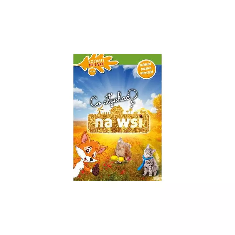 CO SŁYCHAĆ NA WSI? KOCHAM POLSKĘ 3-5 LAT NAKLEJKI ZADANIA WIERSZYKI - Olesiejuk