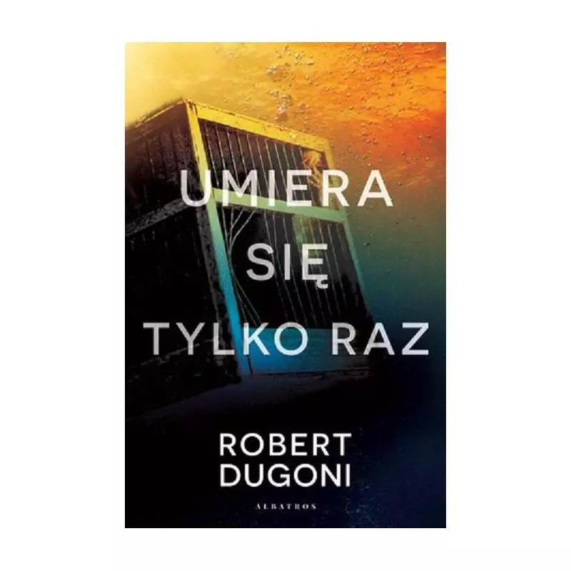 UMIERA SIĘ TYLKO RAZ Robert Dugoni - Albatros