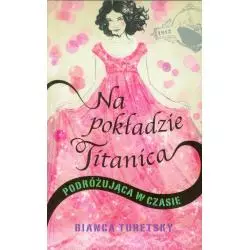 NA POKŁADZIE TITANICA PODRÓZUJĄCA W CZASIE Bianca Turetsky - Wilga