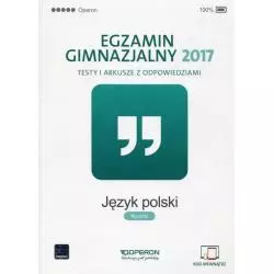 JĘZYK POLSKI EGZAMIN GIMNAZJALNY TESTY I ARKUSZE Z ODPOWIEDZIAMI - Operon