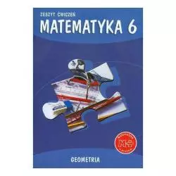 GEOMETRIA MATEMATYKA ZESZYT ĆWICZEŃ 6 Piotr Zarzycki, Małgorzata Dobrowolska, Marta Jucewicz - GWO