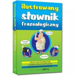 ILUSTROWANY SŁOWNIK FRAZEOLOGICZNY Lucyna Szary - Greg