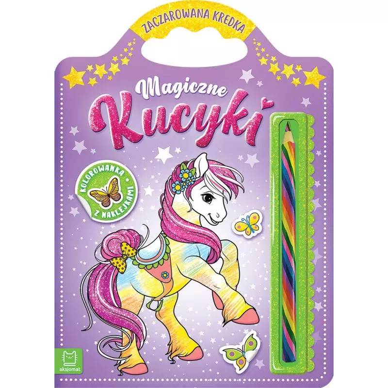 MAGICZNE KUCYKI KOLOROWANKA Z NAKLEJKAMI ZACZAROWANA KREDKA Sylwia Kajdana - Aksjomat