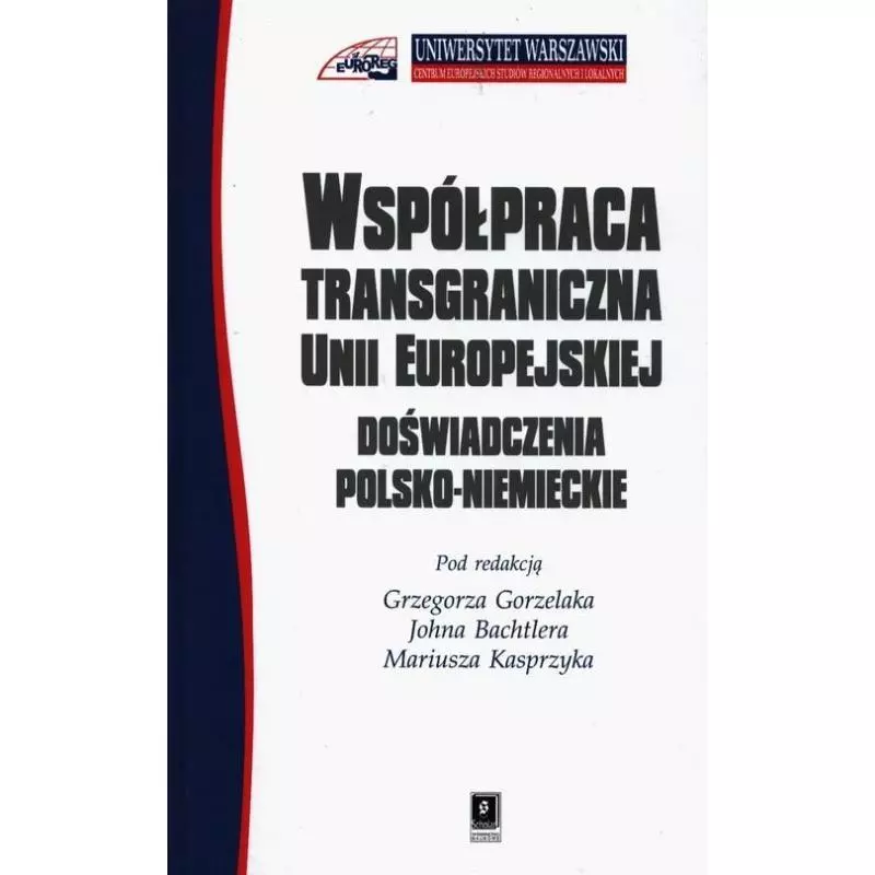 WSPÓŁPRACA TRANSGRANICZNA W UNII EUROPEJSKIEJ DOŚWIADCZENIA POLSKO-NIEMIECKIE Grzegorz Grzelak - Scholar