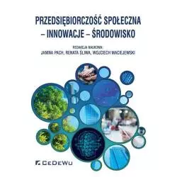 PRZEDSIĘBIORCZOŚĆ SPOŁECZNA INNOWACJE ŚRODOWISKO Janina Pach, Renata Śliwa - CEDEWU