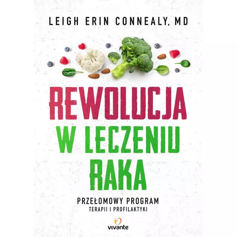 REWOLUCJA W LECZENIU RAKA. PRZEŁOMOWY PROGRAM TERAPII I PROFILAKTYKI - Vivante