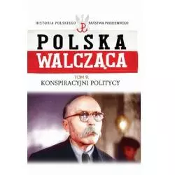 KONSPIRACYJNI POLITYCY POLSKA WALCZĄCA 9 - Edipresse Polska