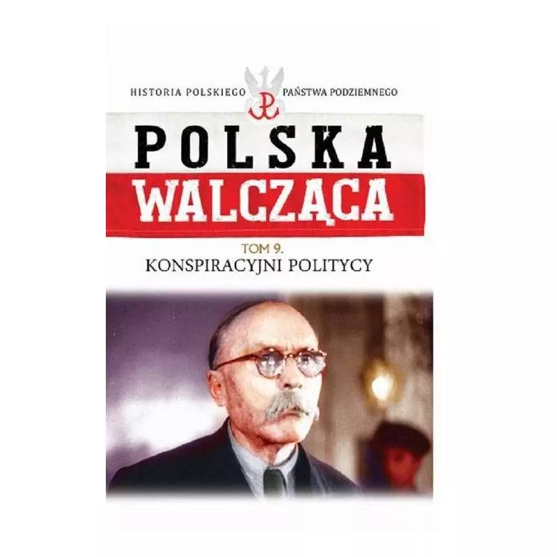 KONSPIRACYJNI POLITYCY POLSKA WALCZĄCA 9 - Edipresse Polska