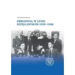 ZBRODNIA W LESIE SZPĘGAWSKIM 1939‒1940 Mateusz Kubicki - IPN