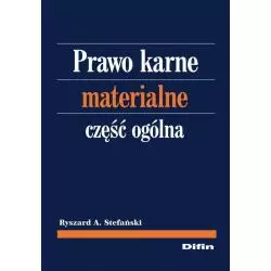 PRAWO KARNE MATERIALNE CZĘŚĆ OGÓLNA Ryszard A. Stefański - Difin