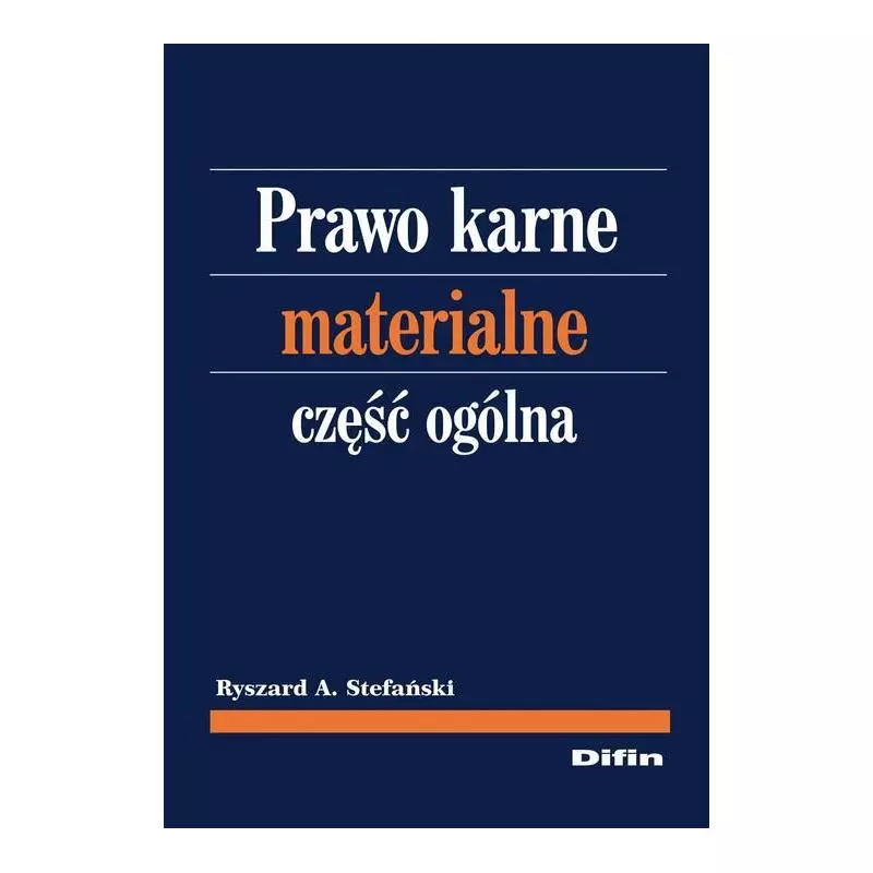 PRAWO KARNE MATERIALNE CZĘŚĆ OGÓLNA Ryszard A. Stefański - Difin