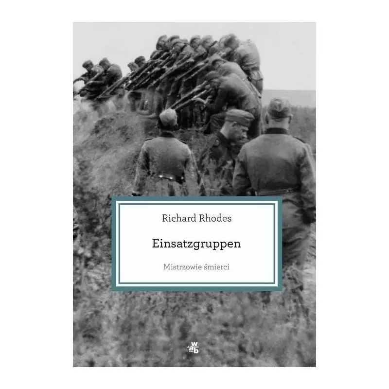MISTRZOWIE ŚMIERCI EINSATZGRUPPEN Richard Rhodes - WAB