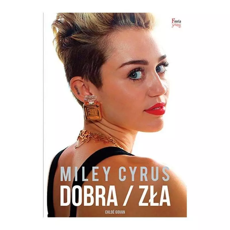 MILEY CYRUS DOBRA/ZŁA Chloe Govan - Feeria