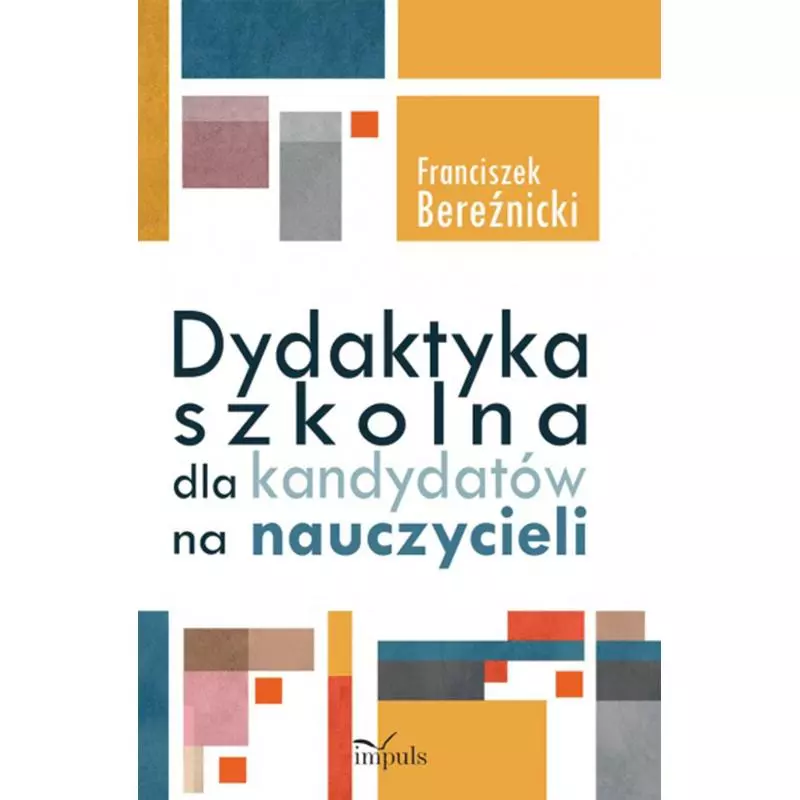 DYDAKTYKA SZKOLNA DLA KANDYDATÓW NA NAUCZYCIELI Franciszek Bereźnicki - Impuls