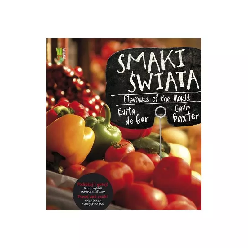 SMAKI ŚWIATA FLAVOURS OF THE WORLD Evita Gor, Gavin Baxter - G+J