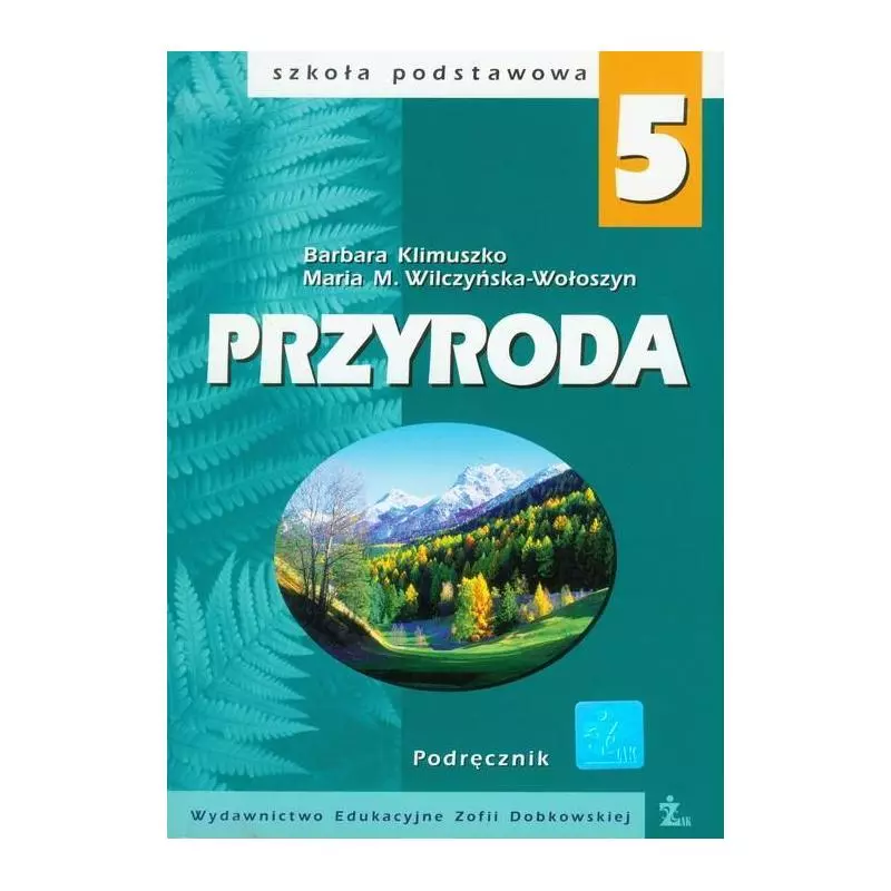 PRZYRODA 5 PODRĘCZNIK Barbara Klimuszko, Maria M. Wilczyńska-Wołoszyn - ŻAK- Wydawnictwo Edukacyjne