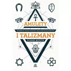 AMULETY I TALIZMANY. JAK WYBIERAĆ TWORZYĆ I KORZYSTAĆ Z MOCY MAGICZNYCH PRZEDMIOTÓW - Illuminatio