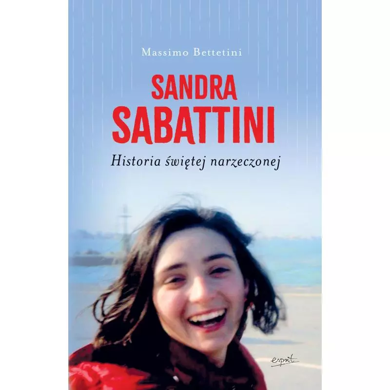 SANDRA SABATTINI HISTORIA ŚWIĘTEJ NARZECZONEJ Massimo Betettini - Esprit