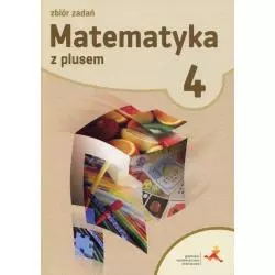 MATEMATYKA Z PLUSEM KLASA 4 ZBIÓR ZADAŃ - GWO