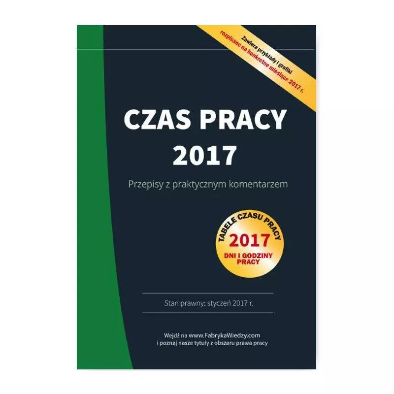 CZAS PRACY 2017 PRZEPISY Z PRAKTYCZNYM KOMENTARZEM - Wiedza i Praktyka