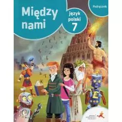 MIĘDZY NAMI JĘZYK POLSKI PODRĘCZNIK DLA 7 KLASY SZKOŁY PODSTAWOWEJ - GWO