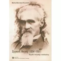 ZYGMUNT HERYNG (1854-1931) BIOGRAFIA LEWICOWEGO INTELEKTUALISTY Marta Sikorska-Kowalska - Wydawnictwo Uniwersytetu Łódzkiego
