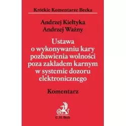 USTAWA O WYKONYWANIU KARY POZBAWIENIA WOLNOŚCI POZA ZAKŁADEM KARNYM W SYSTEMIE DOZORU ELEKTRONICZNEGO KOMENTARZ - C.H. Beck