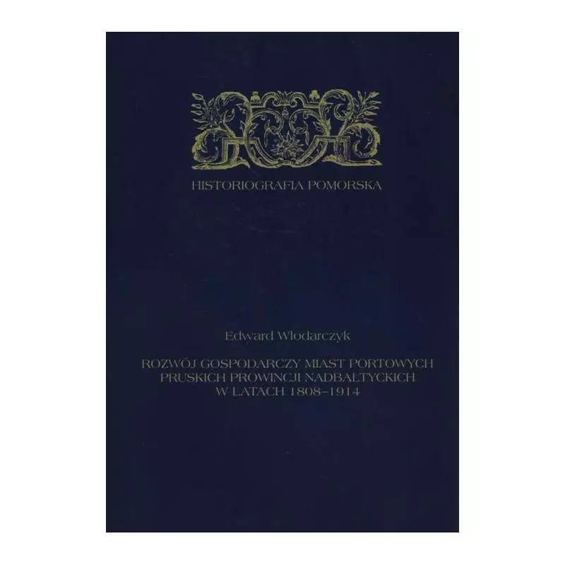 ROZWÓJ GOSPODARCZY MIAST PORTOWYCH PRUSKICH PROWINCJI NADBAŁTYCKICH W LATACH 1808-1914 - Wydawnictwo Naukowe Uniwersytetu S...