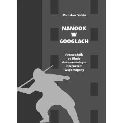 NANOOK W GOOGLACH PRZEWODNIK PO FILMIE DOKUMENTALNYM INTERNETEM WSPOMAGANY Mirosław Salski - Wydawnictwo Naukowe Uniwersytet...