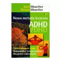 NOWA METODA LECZENIA ADHD Kurt Mosseter, Reiner Mosseter - Feeria