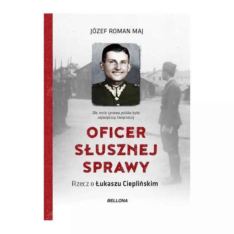 OFICER SŁUSZNEJ SPRAWY Józef Roman Maj - Bellona