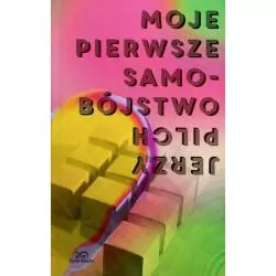 MOJE PIERSZE SAMOBÓJSTWO Jerzy Pilch - Świat Książki