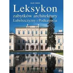 LEKSYKON ZABYTKÓW ARCHITEKTURY LUBELSZCZYZNY I PODKARPACIA Jan Żabicki - Arkady