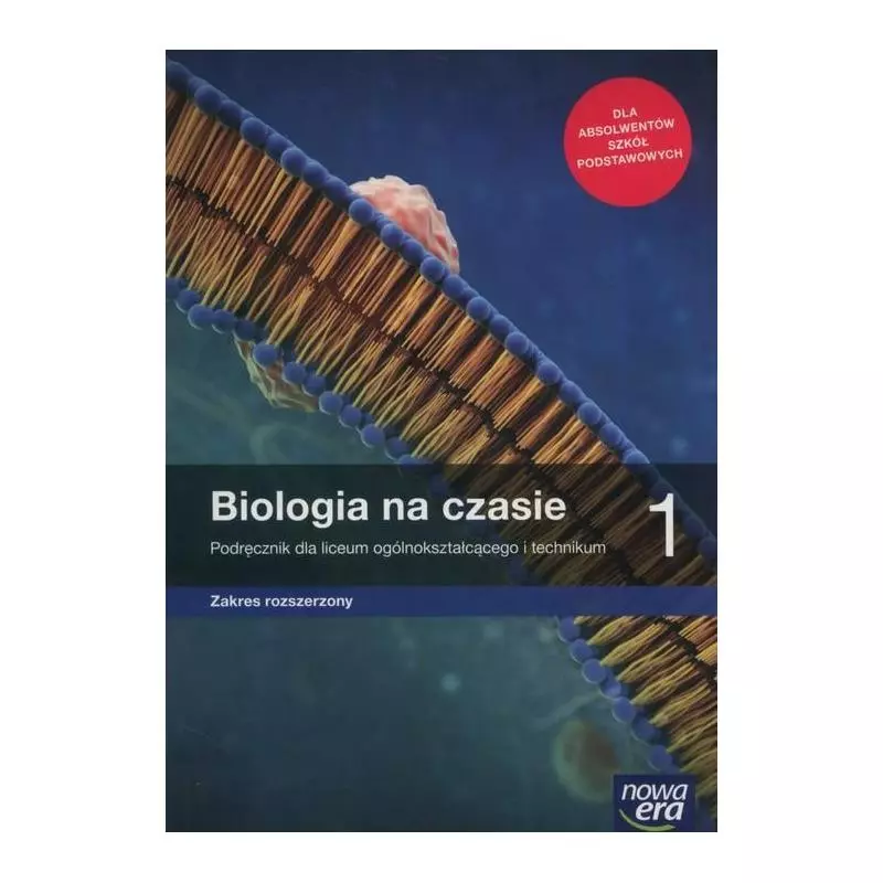 BIOLOGIA NA CZASIE 1 PODRĘCZNIK ZAKRES ROZSZERZONY DO LICEÓW I TECHNIKÓW - Nowa Era