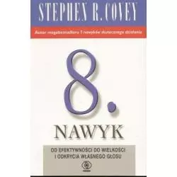 8 NAWYK OD EFEKTYWNOŚCI DO WIELKOŚCI I ODKRYCIA WŁASNEGO GŁOSU Stephen R. Covey - Rebis