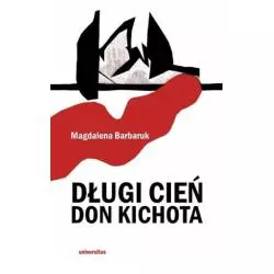 DŁUGI CIEŃ DON KICHOTA Małgorzata Barbaruk - Universitas