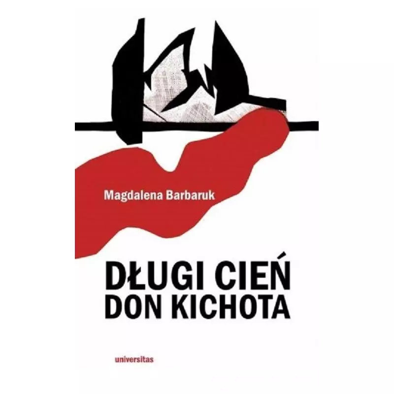 DŁUGI CIEŃ DON KICHOTA Małgorzata Barbaruk - Universitas