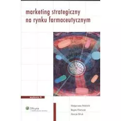 MARKETING STRATEGICZNY NA RYNKU FARMACEUTYCZNYM Małgorzata Michalki, Bogna Pilarczyk, Henryk Mruk - Wolters Kluwer