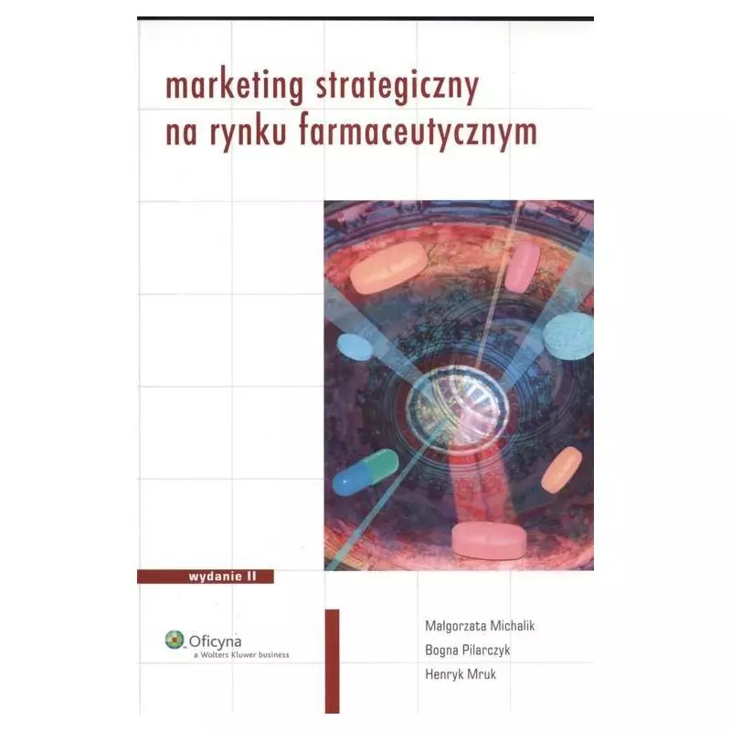 MARKETING STRATEGICZNY NA RYNKU FARMACEUTYCZNYM Małgorzata Michalki, Bogna Pilarczyk, Henryk Mruk - Wolters Kluwer