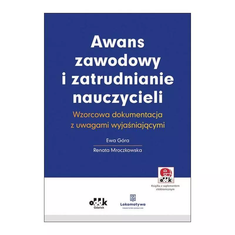 AWANS ZAWODOWY I ZATRUDNIANIE NAUCZYCIELI WZORCOWA DOKUMENTACJA Z UWAGAMI WYJAŚNIAJĄCYMI Ewa Góra, Renata Mroczkowska - ODDK