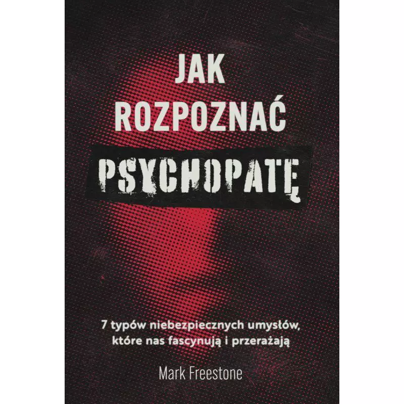 JAK ROZPOZNAĆ PSYCHOPATĘ. 7 TYPÓW NIEBEZPIECZNYCH UMYSŁÓW, KTÓRE NAS FASCYNUJĄ I PRZERAŻAJĄ - Muza