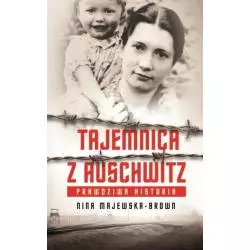 TAJEMNICA Z AUSCHWITZ PRAWDZIWA HISTORIA Nina Majewska-Brown - Bellona