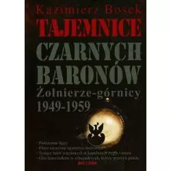 TAJEMNICE CZARNYCH BARONÓW ŻOŁNIERZE-GÓRNICY 1949-1959 Kazimierz Bosek - Bellona