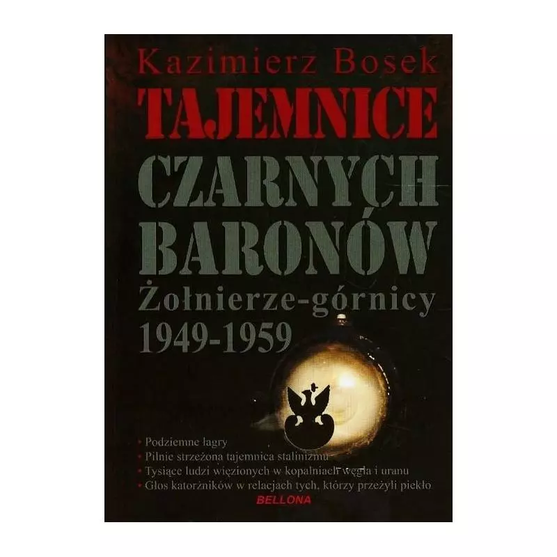 TAJEMNICE CZARNYCH BARONÓW ŻOŁNIERZE-GÓRNICY 1949-1959 Kazimierz Bosek - Bellona