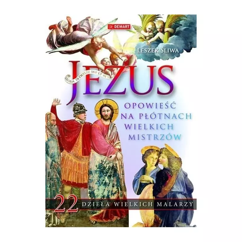 JEZUS OPOWIEŚĆ NA PŁÓTNACH WIELKICH MISTRZÓW Leszek Śliwa - Demart