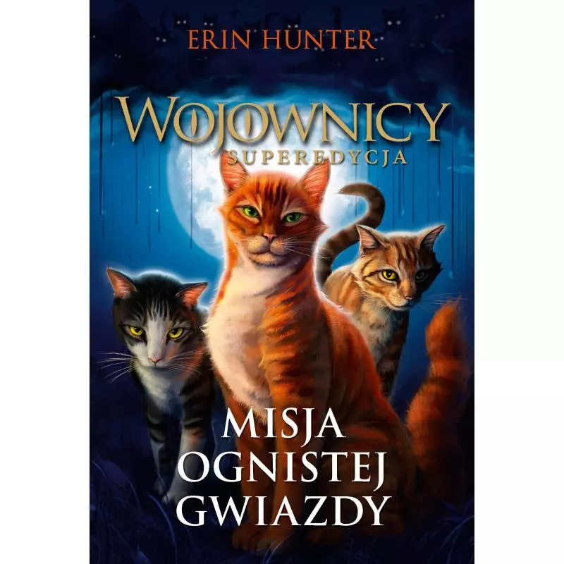 MISJA OGNISTEJ GWIAZDY WOJOWNICY SUPEREDYCJA 1 Erin Hunter - Nowa Baśń