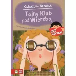TAJNY KLUB POD WIERZBĄ JUŻ CZYTAM Katarzyna Szestak - Zielona Sowa