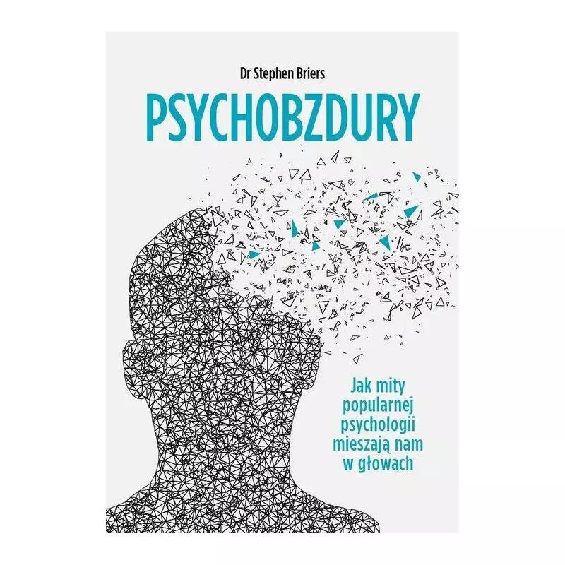 PSYCHOBZDURY JAK MITY POPULARNEJ PSYCHOLOGII MIESZAJĄ NAM W GŁOWACH Stephen Briers - Linia