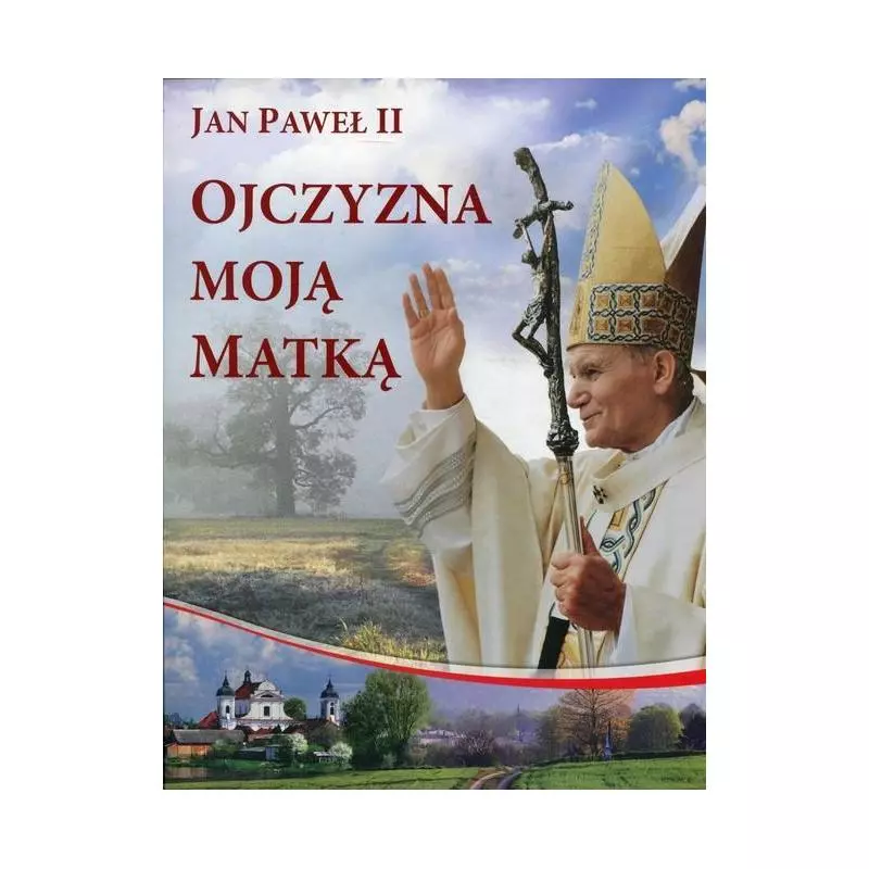 OJCZYZNA MOJĄ MATKĄ - OJCZYZNA MOJĄ MATKĄ -