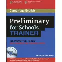 PRELIMINARY FOR SCHOOLS TRAINER SIX PRACTICE TESTS WITH ANSWERS AND TEACHERS NOTES + 3CD Sue Elliott, Liz Gallivan - Cambrid...